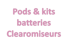 Pods - Kits - Batteries - Clearomiseurs
