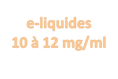 E-liquides 10 à 12 mg/ml