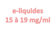 E-liquides 15 à 19 mg/ml